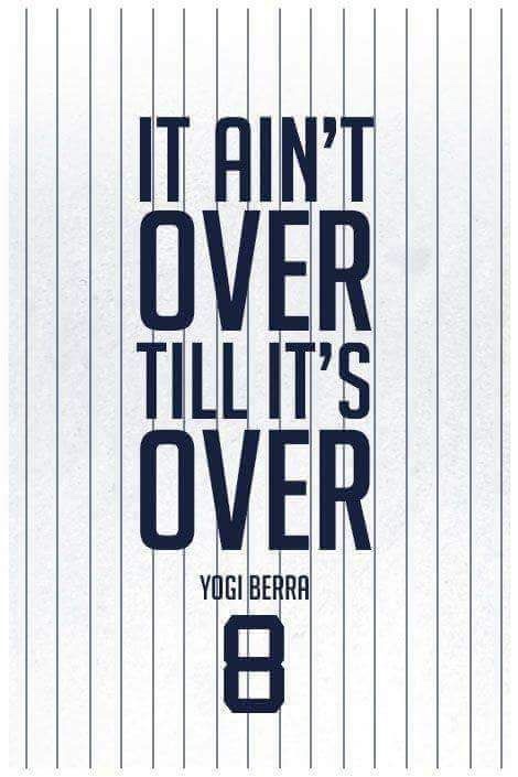 It ain't over till it's over